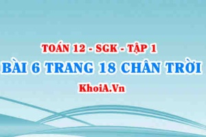 Bài 6 trang 18 Toán 12 Tập 1 Chân trời sáng tạo